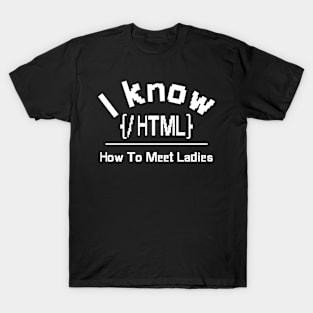 Funny HTML Programming design - "I Know HTML: How To Meet Ladies" Geek Humor. T-Shirt